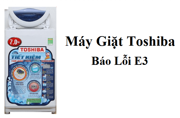 máy giặt Toshiba báo lỗi e3